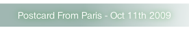 Postcard From Paris - Oct 11th 2009.