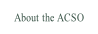 About the ACSO.