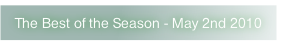 The Best of the Season - May 2nd 2010.